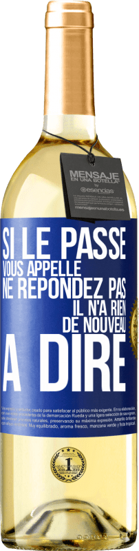 29,95 € Envoi gratuit | Vin blanc Édition WHITE Si le passé vous appelle ne répondez pas. Il n'a rien de nouveau à dire Étiquette Bleue. Étiquette personnalisable Vin jeune Récolte 2025 Verdejo