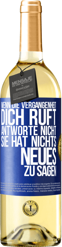 29,95 € Kostenloser Versand | Weißwein WHITE Ausgabe Wenn die Vergangenheit dich ruft, antworte nicht. Sie hat nichts Neues zu sagen Blaue Markierung. Anpassbares Etikett Junger Wein Ernte 2025 Verdejo