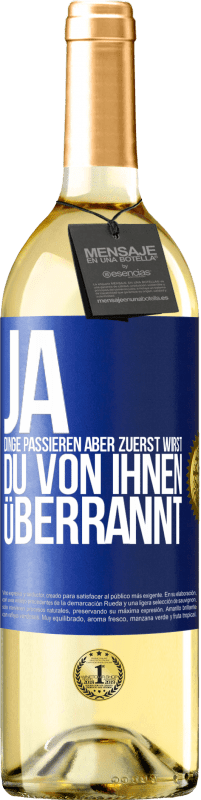 29,95 € | Weißwein WHITE Ausgabe Ja, Dinge passieren. Aber zuerst wirst du von ihnen überrannt Blaue Markierung. Anpassbares Etikett Junger Wein Ernte 2024 Verdejo