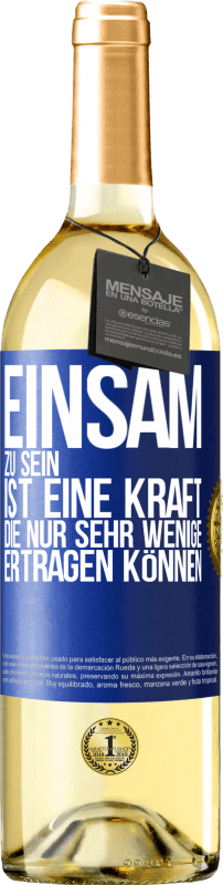 29,95 € | Weißwein WHITE Ausgabe Einsam zu sein ist eine Kraft, die nur sehr wenige ertragen können Blaue Markierung. Anpassbares Etikett Junger Wein Ernte 2024 Verdejo