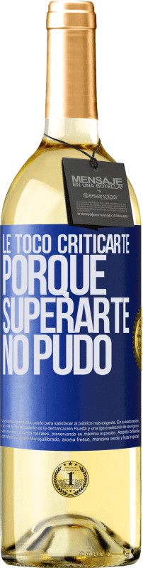 «Le tocó criticarte, porque superarte no pudo» Edición WHITE