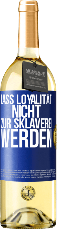 29,95 € Kostenloser Versand | Weißwein WHITE Ausgabe Lass Loyalität nicht zur Sklaverei werden Blaue Markierung. Anpassbares Etikett Junger Wein Ernte 2023 Verdejo