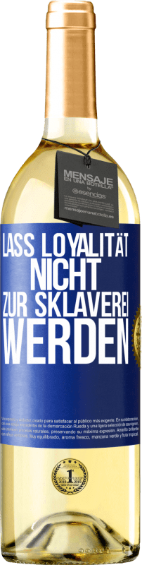 29,95 € Kostenloser Versand | Weißwein WHITE Ausgabe Lass Loyalität nicht zur Sklaverei werden Blaue Markierung. Anpassbares Etikett Junger Wein Ernte 2025 Verdejo