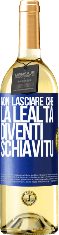 29,95 € | Vino bianco Edizione WHITE Non lasciare che la lealtà diventi schiavitù Etichetta Blu. Etichetta personalizzabile Vino giovane Raccogliere 2024 Verdejo