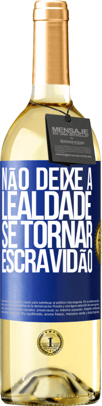 29,95 € | Vinho branco Edição WHITE Não deixe a lealdade se tornar escravidão Etiqueta Azul. Etiqueta personalizável Vinho jovem Colheita 2024 Verdejo