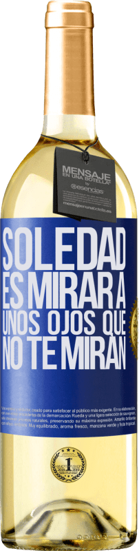 29,95 € | Vino Blanco Edición WHITE La soledad es mirar a unos ojos que no te miran Etiqueta Azul. Etiqueta personalizable Vino joven Cosecha 2023 Verdejo