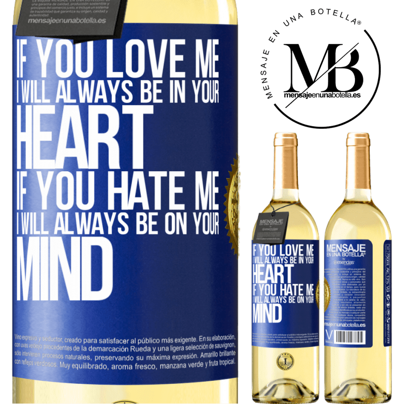 29,95 € Free Shipping | White Wine WHITE Edition If you love me, I will always be in your heart. If you hate me, I will always be on your mind Blue Label. Customizable label Young wine Harvest 2022 Verdejo
