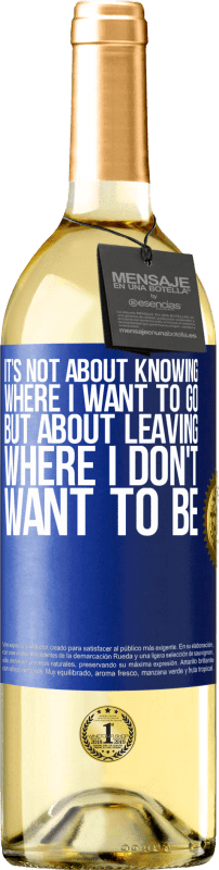 29,95 € Бесплатная доставка | Белое вино Издание WHITE Дело не в том, чтобы знать, куда я хочу пойти, а в том, чтобы уйти туда, где я не хочу быть Синяя метка. Настраиваемая этикетка Молодое вино Урожай 2023 Verdejo