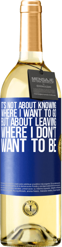 29,95 € | White Wine WHITE Edition It's not about knowing where I want to go, but about leaving where I don't want to be Blue Label. Customizable label Young wine Harvest 2024 Verdejo