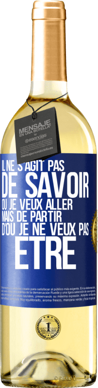 29,95 € | Vin blanc Édition WHITE Il ne s'agit pas de savoir où je veux aller mais de partir d'où je ne veux pas être Étiquette Bleue. Étiquette personnalisable Vin jeune Récolte 2024 Verdejo