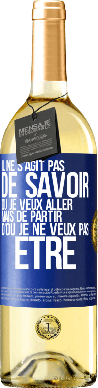 29,95 € | Vin blanc Édition WHITE Il ne s'agit pas de savoir où je veux aller mais de partir d'où je ne veux pas être Étiquette Bleue. Étiquette personnalisable Vin jeune Récolte 2025 Verdejo