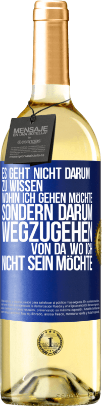 29,95 € | Weißwein WHITE Ausgabe Es geht nicht darum zu wissen, wohin ich gehen möchte, sondern darum wegzugehen, von da wo ich nicht sein möchte Blaue Markierung. Anpassbares Etikett Junger Wein Ernte 2025 Verdejo