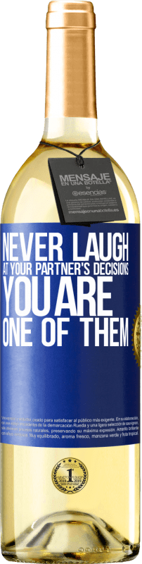 29,95 € | White Wine WHITE Edition Never laugh at your partner's decisions. You are one of them Blue Label. Customizable label Young wine Harvest 2024 Verdejo