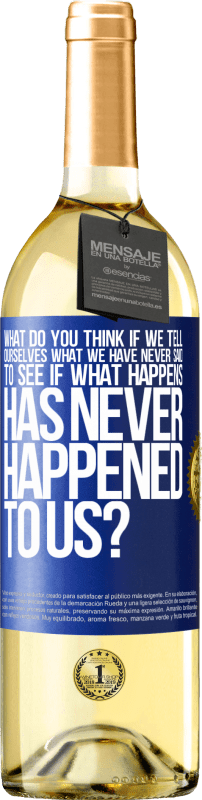 29,95 € | White Wine WHITE Edition what do you think if we tell ourselves what we have never said, to see if what happens has never happened to us? Blue Label. Customizable label Young wine Harvest 2024 Verdejo