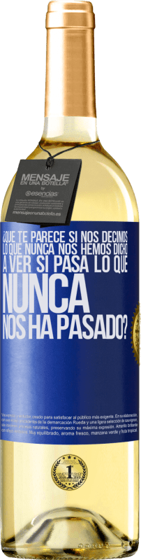 «¿Qué te parece si nos decimos lo que nunca nos hemos dicho, a ver si pasa lo que nunca nos ha pasado?» Edición WHITE