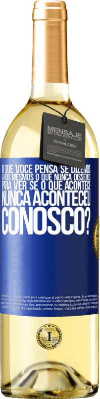 29,95 € | Vinho branco Edição WHITE o que você pensa se dizemos a nós mesmos o que nunca dissemos, para ver se o que acontece nunca aconteceu conosco? Etiqueta Azul. Etiqueta personalizável Vinho jovem Colheita 2024 Verdejo