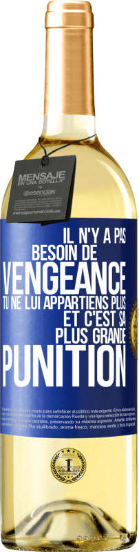 29,95 € Envoi gratuit | Vin blanc Édition WHITE Il n'y a pas besoin de vengeance. Tu ne lui appartiens plus et c'est sa plus grande punition Étiquette Bleue. Étiquette personnalisable Vin jeune Récolte 2024 Verdejo