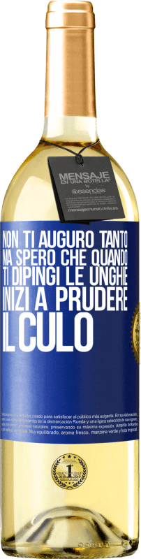 29,95 € Spedizione Gratuita | Vino bianco Edizione WHITE Non ti auguro tanto, ma spero che quando ti dipingi le unghie inizi a prudere il culo Etichetta Blu. Etichetta personalizzabile Vino giovane Raccogliere 2024 Verdejo