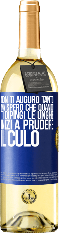 29,95 € | Vino bianco Edizione WHITE Non ti auguro tanto, ma spero che quando ti dipingi le unghie inizi a prudere il culo Etichetta Blu. Etichetta personalizzabile Vino giovane Raccogliere 2025 Verdejo