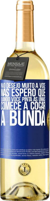 29,95 € | Vinho branco Edição WHITE Não desejo muito a você, mas espero que, quando você pinta as unhas, comece a coçar a bunda Etiqueta Azul. Etiqueta personalizável Vinho jovem Colheita 2025 Verdejo