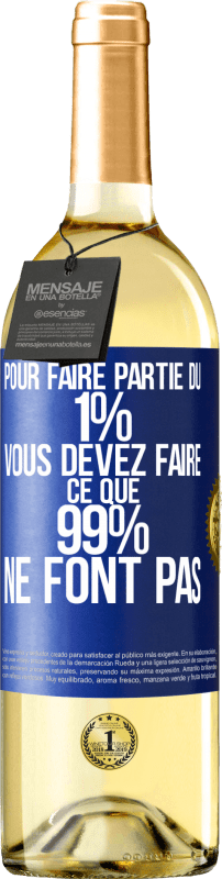 29,95 € | Vin blanc Édition WHITE Pour faire partie du 1% vous devez faire ce que 99% ne font pas Étiquette Bleue. Étiquette personnalisable Vin jeune Récolte 2023 Verdejo