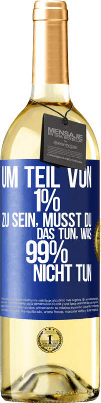 29,95 € | Weißwein WHITE Ausgabe Um Teil von 1% zu sein, musst du das tun, was 99% nicht tun Blaue Markierung. Anpassbares Etikett Junger Wein Ernte 2023 Verdejo