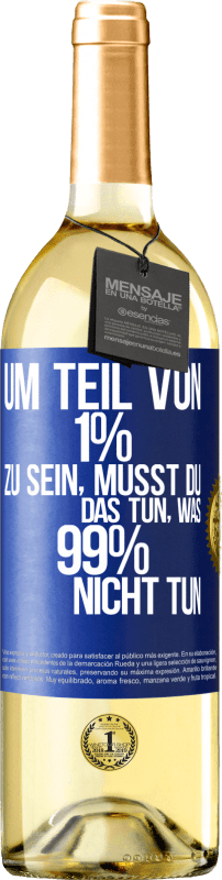 29,95 € | Weißwein WHITE Ausgabe Um Teil von 1% zu sein, musst du das tun, was 99% nicht tun Blaue Markierung. Anpassbares Etikett Junger Wein Ernte 2024 Verdejo