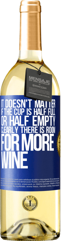 «It doesn't matter if the cup is half full or half empty. Clearly there is room for more wine» WHITE Edition