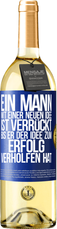 29,95 € Kostenloser Versand | Weißwein WHITE Ausgabe Ein Mann mit einer neuen Idee ist verrückt, bis er der Idee zum Erfolg verholfen hat Blaue Markierung. Anpassbares Etikett Junger Wein Ernte 2025 Verdejo