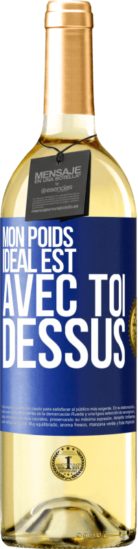 29,95 € | Vin blanc Édition WHITE Mon poids idéal est avec toi dessus Étiquette Bleue. Étiquette personnalisable Vin jeune Récolte 2024 Verdejo