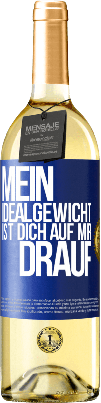 29,95 € | Weißwein WHITE Ausgabe Mein Idealgewicht ist dich auf mir drauf Blaue Markierung. Anpassbares Etikett Junger Wein Ernte 2024 Verdejo