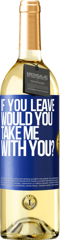 29,95 € Free Shipping | White Wine WHITE Edition if you leave, would you take me with you? Blue Label. Customizable label Young wine Harvest 2025 Verdejo