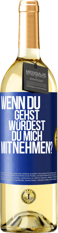 29,95 € Kostenloser Versand | Weißwein WHITE Ausgabe Wenn du gehst, würdest du mich mitnehmen? Blaue Markierung. Anpassbares Etikett Junger Wein Ernte 2025 Verdejo