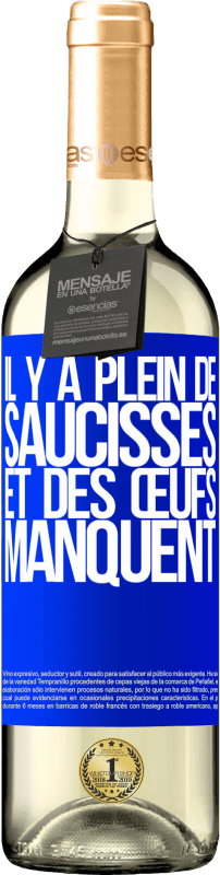 29,95 € | Vin blanc Édition WHITE Il y a plein de saucisses et des œufs manquent Étiquette Bleue. Étiquette personnalisable Vin jeune Récolte 2024 Verdejo