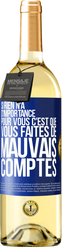 29,95 € | Vin blanc Édition WHITE Si rien n'a d'importance pour vous, c'est que vous faites de mauvais comptes Étiquette Bleue. Étiquette personnalisable Vin jeune Récolte 2024 Verdejo