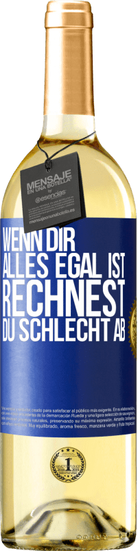 29,95 € | Weißwein WHITE Ausgabe Wenn dir alles egal ist, rechnest du schlecht ab Blaue Markierung. Anpassbares Etikett Junger Wein Ernte 2023 Verdejo