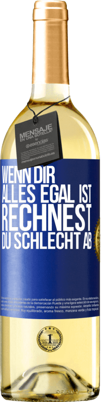 29,95 € | Weißwein WHITE Ausgabe Wenn dir alles egal ist, rechnest du schlecht ab Blaue Markierung. Anpassbares Etikett Junger Wein Ernte 2025 Verdejo