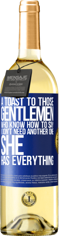29,95 € | White Wine WHITE Edition A toast to those gentlemen who know how to say I don't need another one, she has everything Blue Label. Customizable label Young wine Harvest 2025 Verdejo