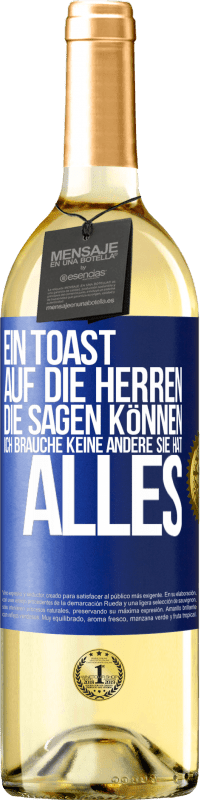 Kostenloser Versand | Weißwein WHITE Ausgabe Ein Toast auf die Herren, die sagen können: Ich brauche keine andere, sie hat alles Blaue Markierung. Anpassbares Etikett Junger Wein Ernte 2023 Verdejo