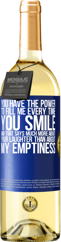 29,95 € | White Wine WHITE Edition You have the power to fill me every time you smile, and that says much more about your laughter than about my emptiness Blue Label. Customizable label Young wine Harvest 2023 Verdejo