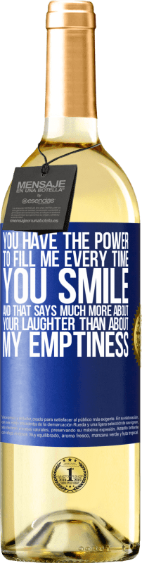 29,95 € | White Wine WHITE Edition You have the power to fill me every time you smile, and that says much more about your laughter than about my emptiness Blue Label. Customizable label Young wine Harvest 2024 Verdejo