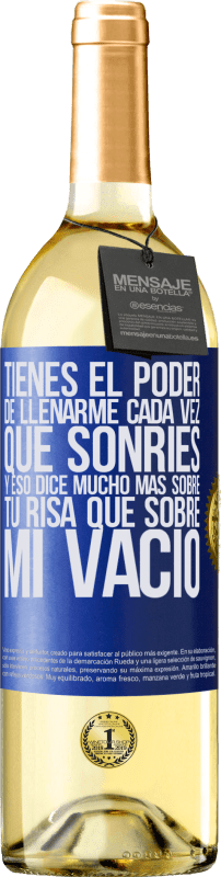 29,95 € | Vino Blanco Edición WHITE Tienes el poder de llenarme cada vez que sonríes, y eso dice mucho más sobre tu risa que sobre mi vacío Etiqueta Azul. Etiqueta personalizable Vino joven Cosecha 2024 Verdejo