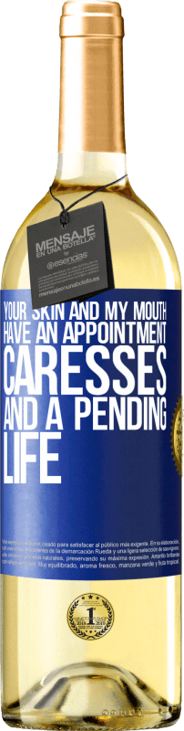 29,95 € | White Wine WHITE Edition Your skin and my mouth have an appointment, caresses, and a pending life Blue Label. Customizable label Young wine Harvest 2023 Verdejo