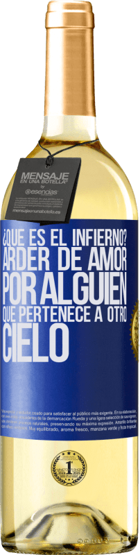 29,95 € | Vino Blanco Edición WHITE ¿Qué es el infierno? Arder de amor por alguien que pertenece a otro cielo Etiqueta Azul. Etiqueta personalizable Vino joven Cosecha 2024 Verdejo