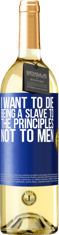 29,95 € Бесплатная доставка | Белое вино Издание WHITE Я хочу умереть, будучи рабом принципов, а не людей Синяя метка. Настраиваемая этикетка Молодое вино Урожай 2023 Verdejo