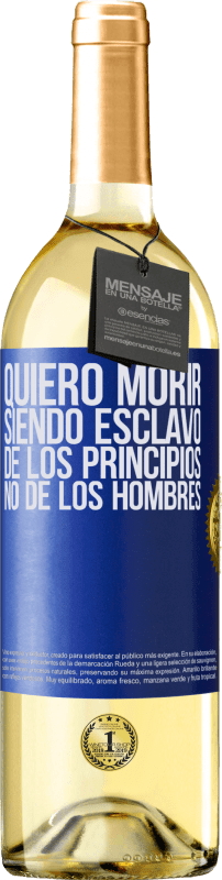 «Quiero morir siendo esclavo de los principios, no de los hombres» Edición WHITE