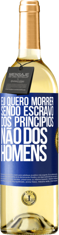 29,95 € Envio grátis | Vinho branco Edição WHITE Eu quero morrer sendo escravo dos princípios, não dos homens Etiqueta Azul. Etiqueta personalizável Vinho jovem Colheita 2024 Verdejo