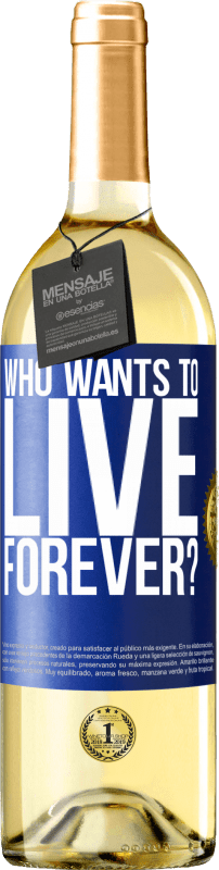 29,95 € Free Shipping | White Wine WHITE Edition who wants to live forever? Blue Label. Customizable label Young wine Harvest 2025 Verdejo