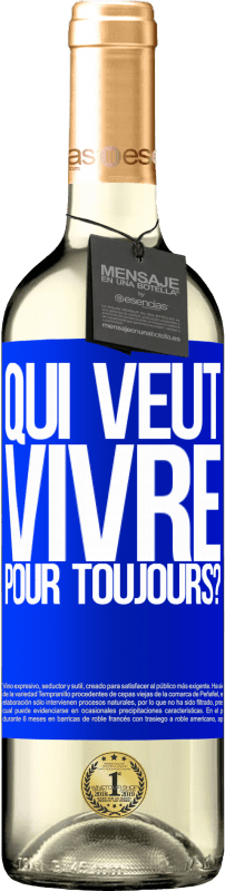29,95 € | Vin blanc Édition WHITE qui veut vivre pour toujours? Étiquette Bleue. Étiquette personnalisable Vin jeune Récolte 2025 Verdejo