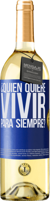 29,95 € | Vino Blanco Edición WHITE ¿Quién quiere vivir para siempre? Etiqueta Azul. Etiqueta personalizable Vino joven Cosecha 2023 Verdejo